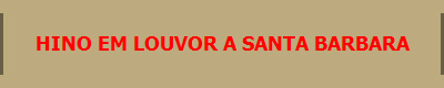 HINO EM LOUVOR A SANTA BARBARA 