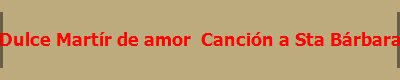 Dulce Mart�r de amor  Canci�n a Sta B�rbara
